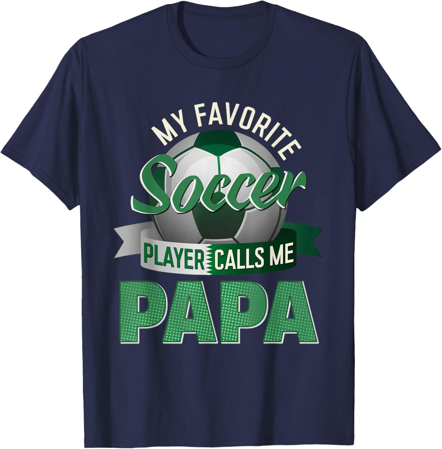 My Favorite Soccer Player Calls Me Papa Soccer Father's Day T-Shirt - T-Shirt | Navy