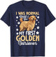 I Was Normal Until I Got My First Golden Retriever T-Shirt - T-Shirt | Navy