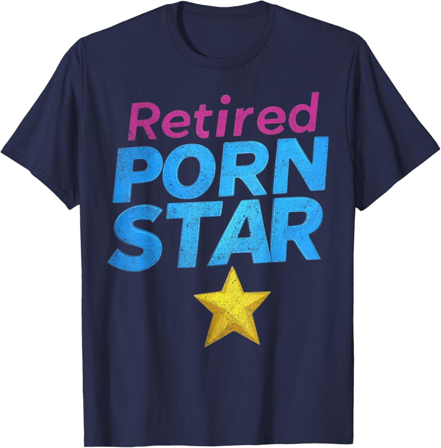 Retired Porn Star Funny Naughty Adult Humor Retirement T-Shirt - T-Shirt | Navy