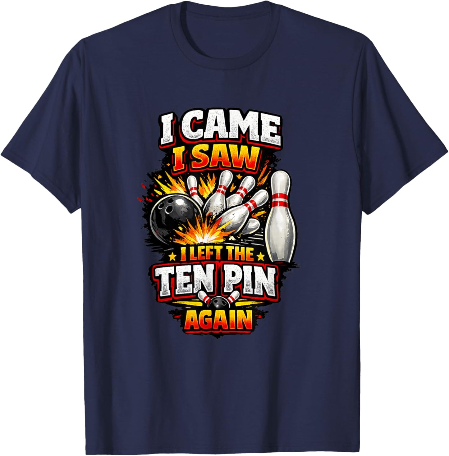 I Came Saw Left Ten Pin Bowling Funny Team League Bowlers T-Shirt - T-Shirt | Navy