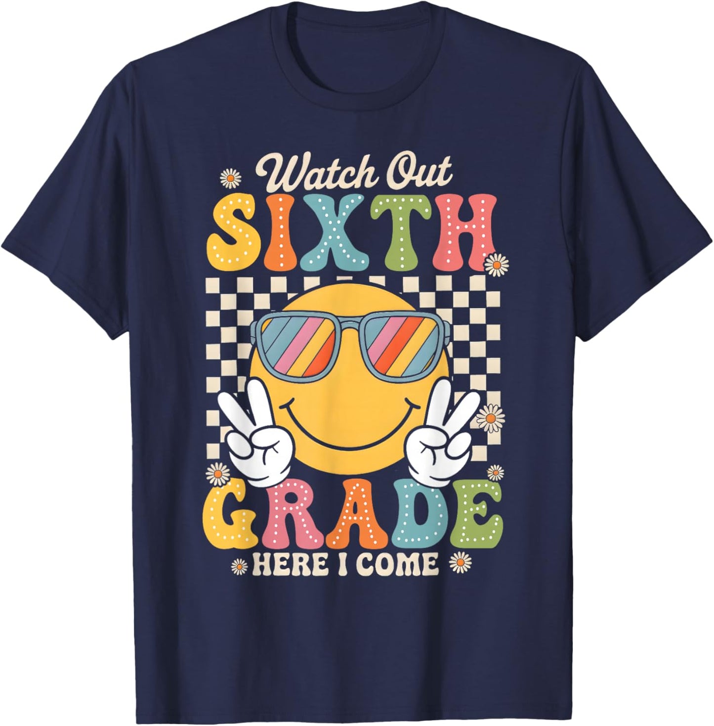 Watch Out Sixth Grade Here I Come Back To School 6th Grade T-Shirt - T-Shirt | Navy