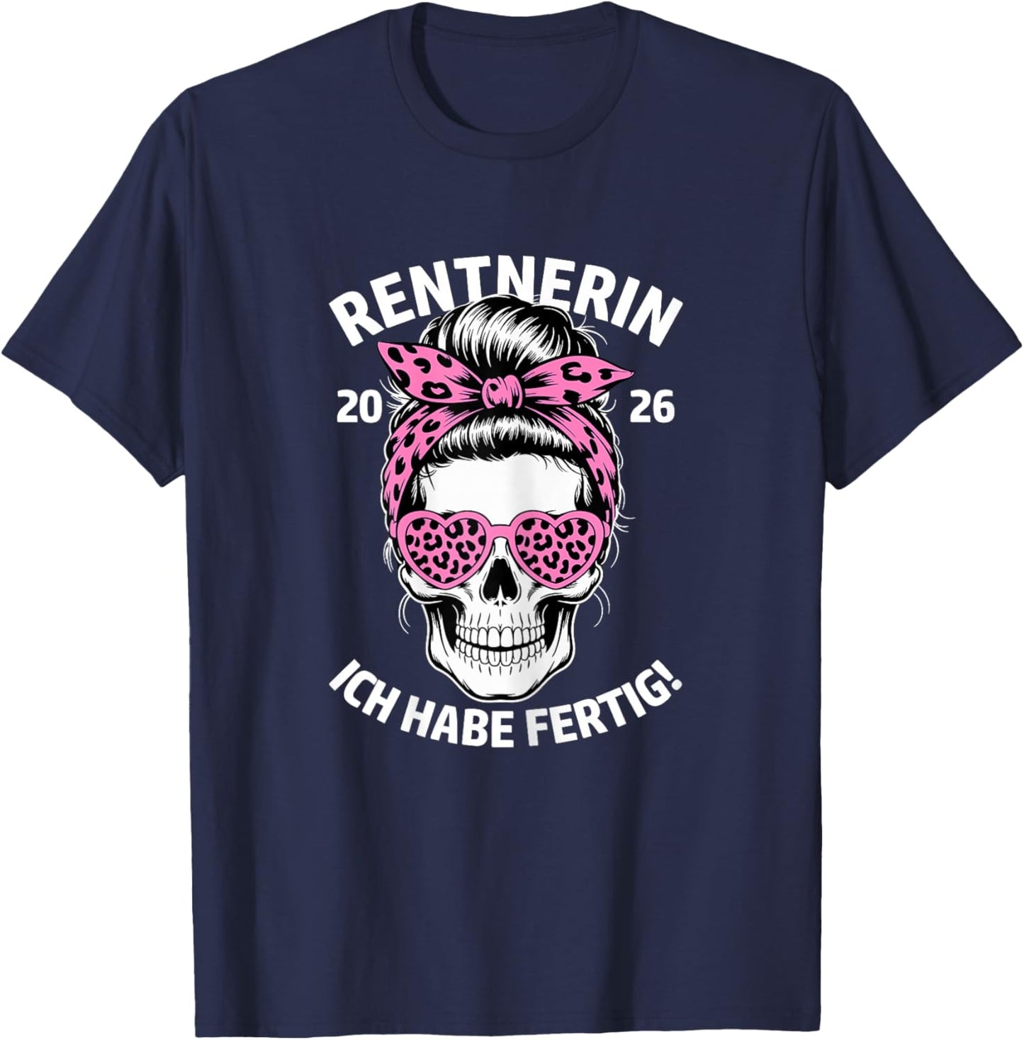 Rentnerin Ich Habe fertig Ruhestand Frau Rente 2026 T-Shirt - T-Shirt | Navy