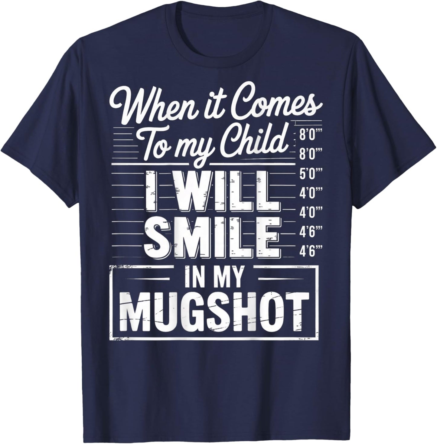 When It Comes to My Child I Will Smile in My Mugshot (Back) T-Shirt - T-Shirt | Navy