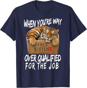 Funny Tiger Meme Free Kittens Over Qualified for the Job T-Shirt - T-Shirt | Navy