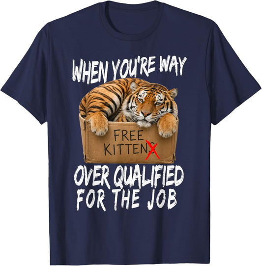 Funny Tiger Meme Free Kittens Over Qualified for the Job T-Shirt - T-Shirt | Navy