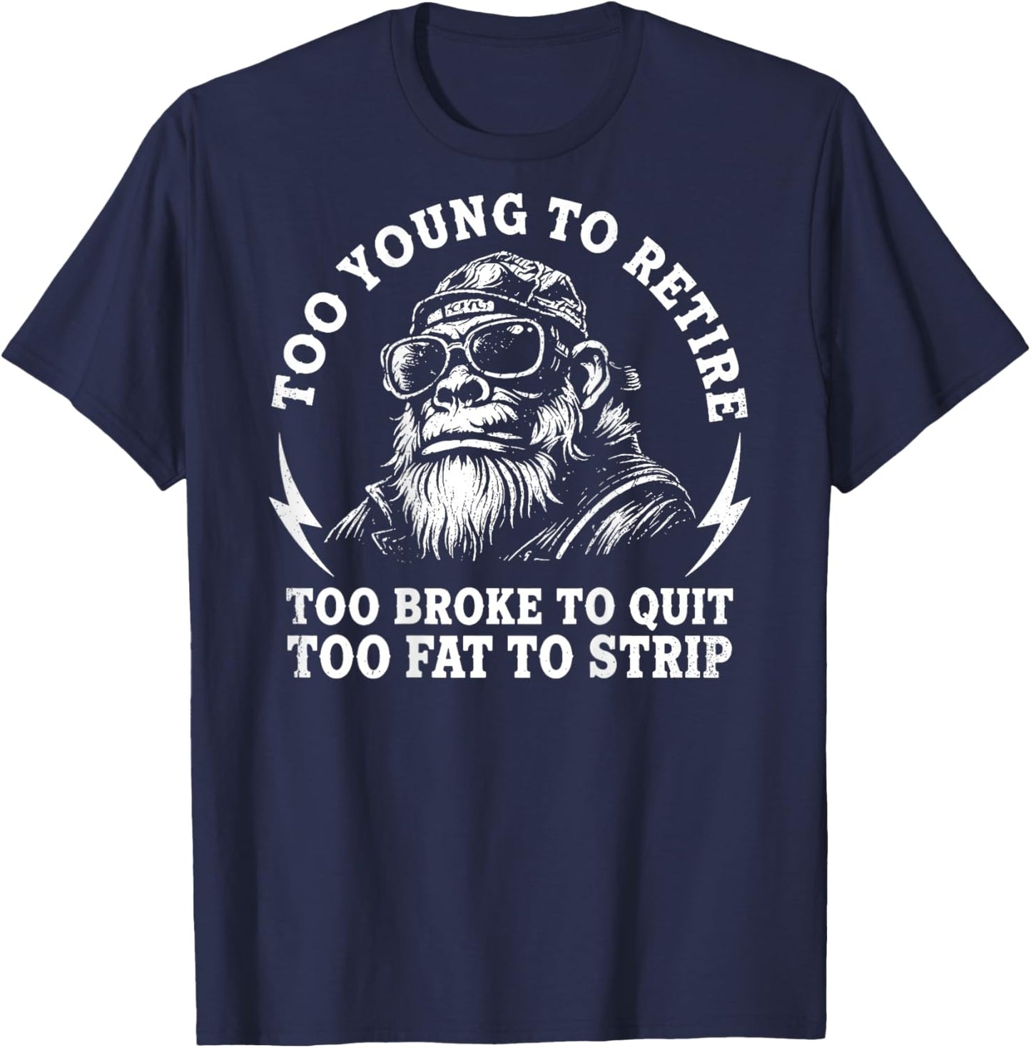 (On Back) Too Young to Retire Too Fat to Strip Funny Monkey T-Shirt - T-Shirt | Navy