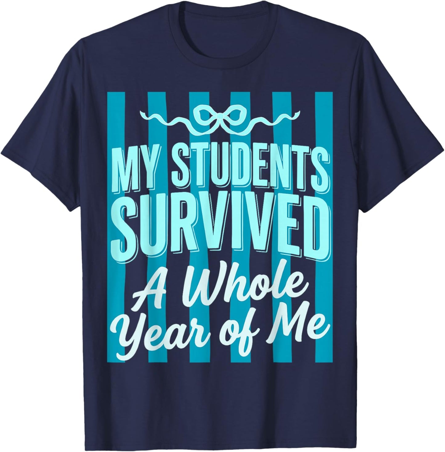My Students Survived A Whole Year of Me Teacher Summer Bow T-Shirt - T-Shirt | Navy
