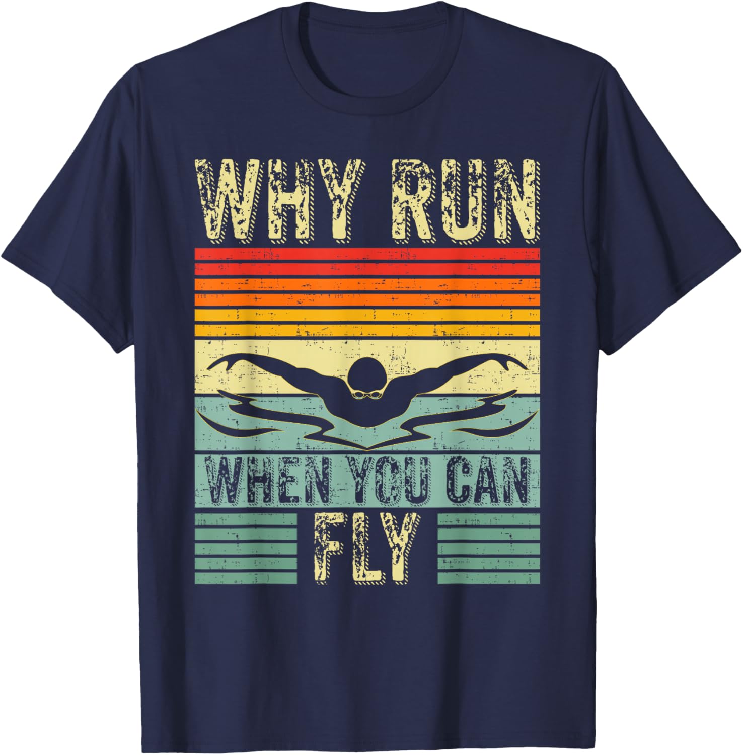 Funny Swimming Butterfly Swim - Why Run When You Can Fly T-Shirt - T-Shirt | Navy