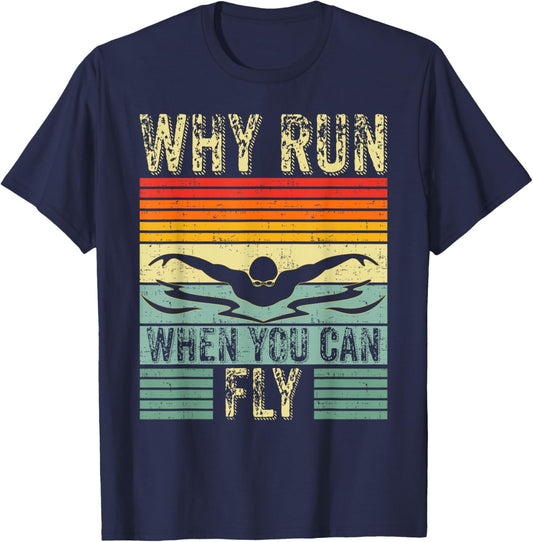 Funny Swimming Butterfly Swim - Why Run When You Can Fly T-Shirt - T-Shirt | Navy