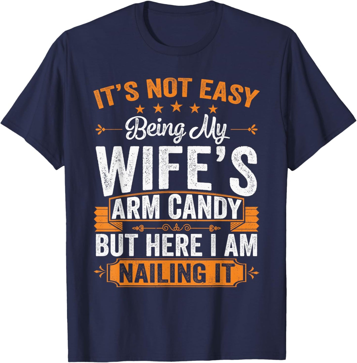 Its Not Easy Being My Wife's Arm Candy Funny Husband T-Shirt - T-Shirt | Navy