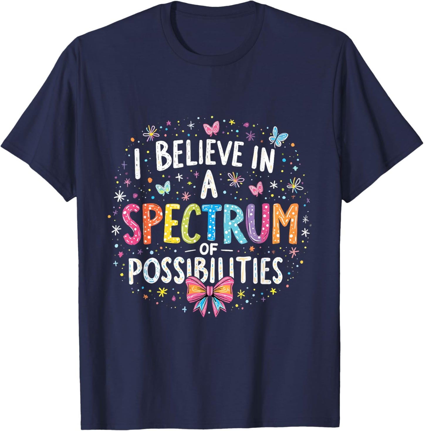 Autism Awareness I Believe in a Spectrum of Possibilities T-Shirt - T-Shirt | Navy