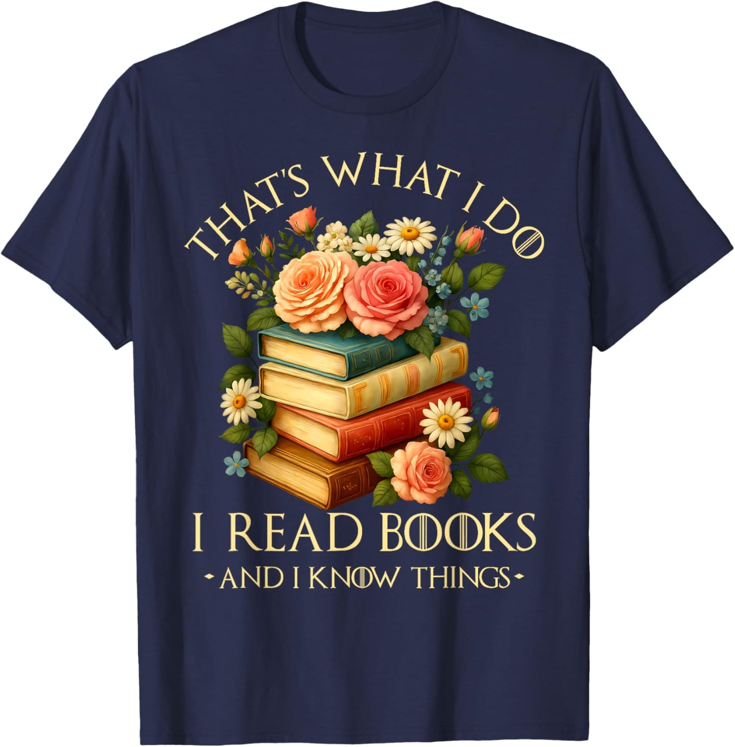 That's What I Do I Read Books and I Know Things Book Floral T-Shirt - T-Shirt | Navy