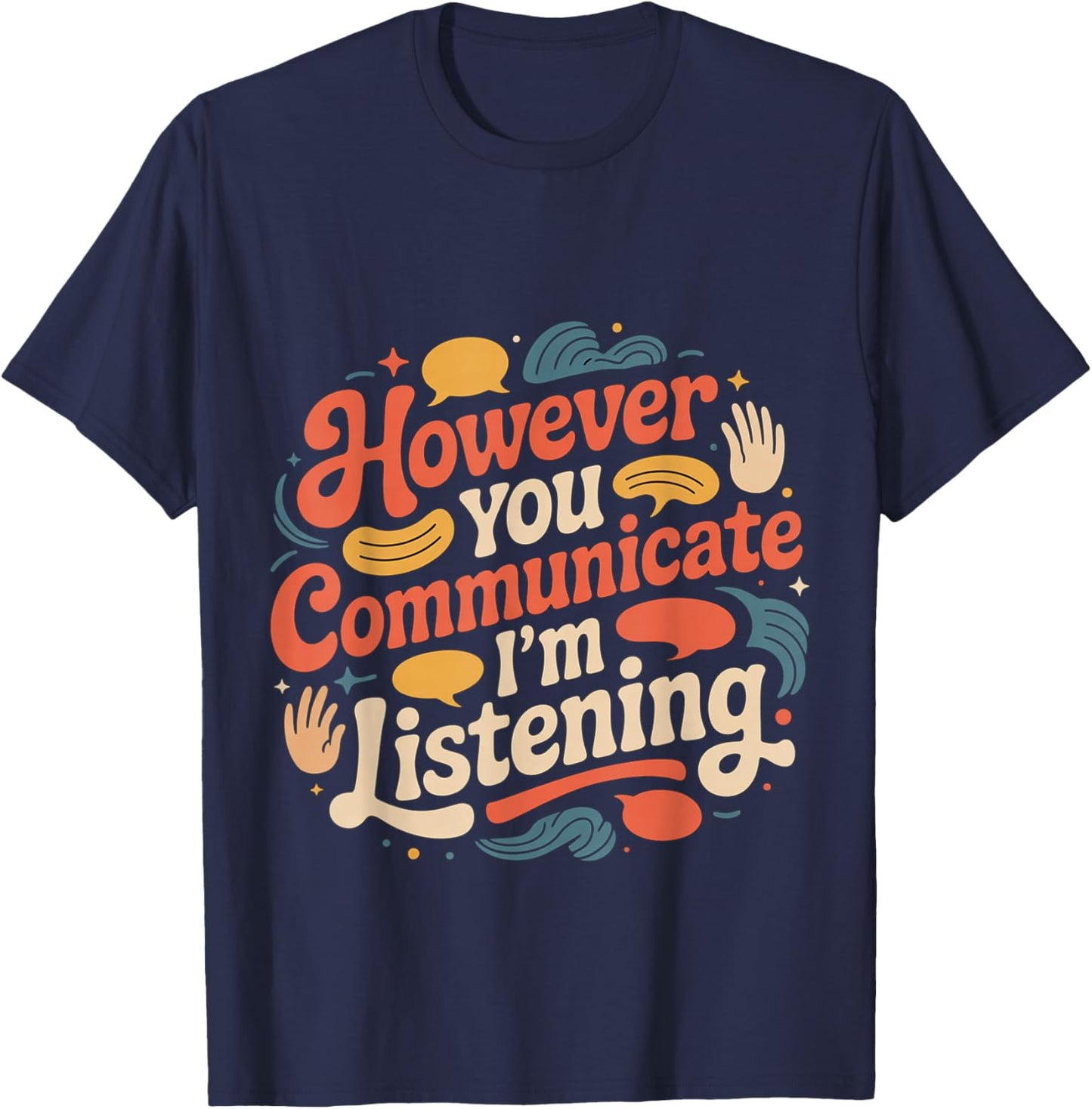 However You Communicate I'm Listening Speech Therapist T-Shirt - T-Shirt | Navy