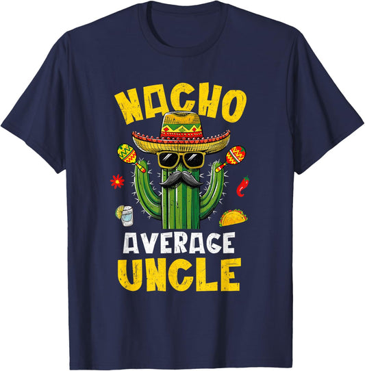 Nacho Average Uncle Funny Best Uncle Hilarious Joke Humor T-Shirt - T-Shirt | Navy