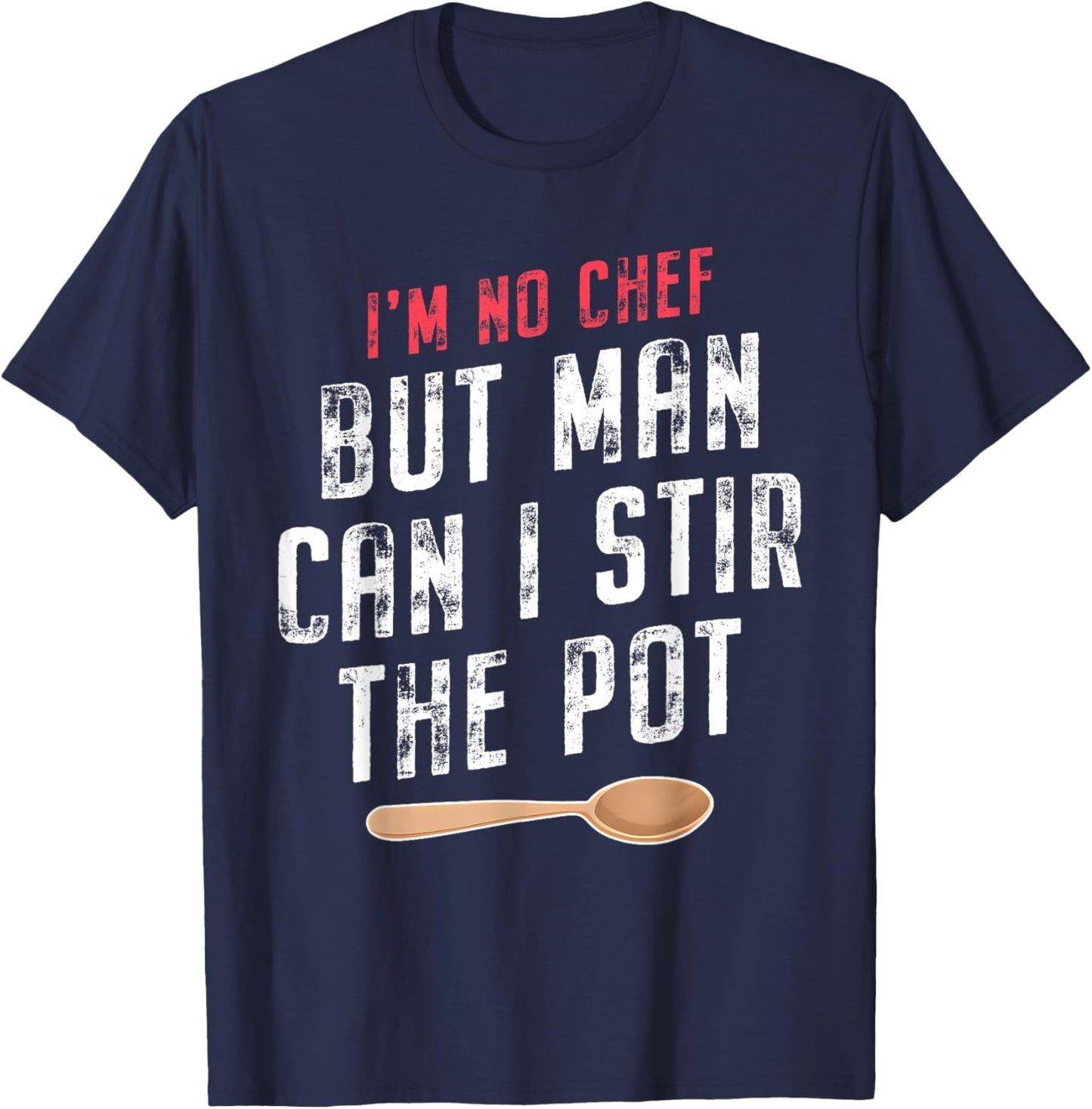 I'm No Chef but Man Can I Stir the Pot Quote T-Shirt - T-Shirt | Navy