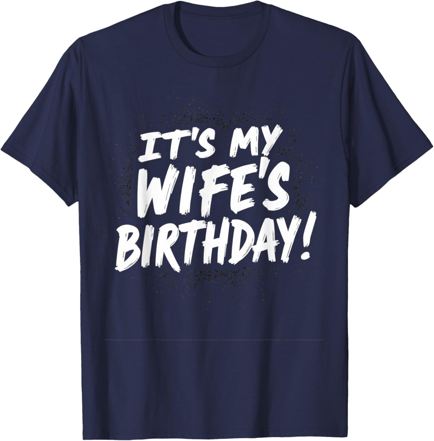Humor Dad Husband It's My Wife's Birthday T-Shirt - T-Shirt | Navy
