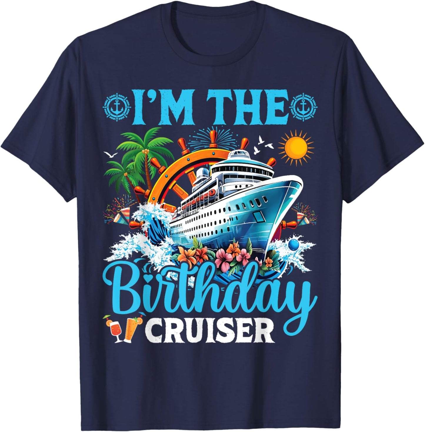 I'm The Birthday Cruiser Cruise Boat Birthday Party T-Shirt - T-Shirt | Navy