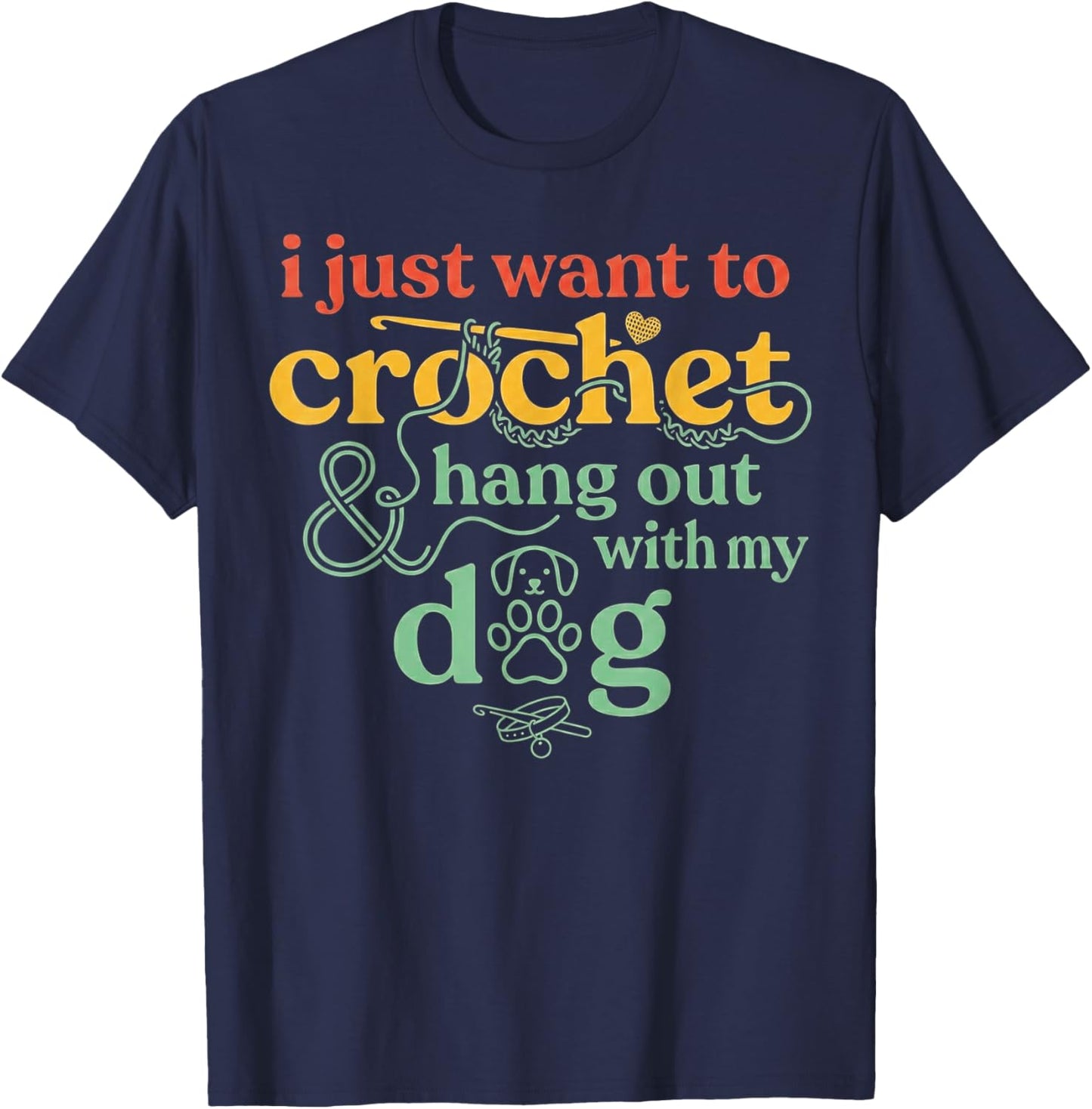 I Just Want to Crochet and Hang Out with My Dog T-Shirt - T-Shirt | Navy