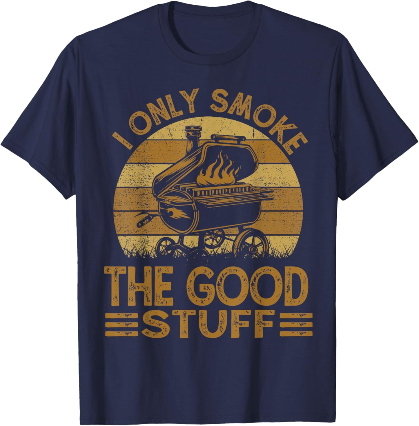 I Only Smoke The Good Stuff BBQ Funny Barbeque Chef Dad T-Shirt - T-Shirt | Navy