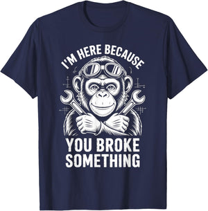 I'm Here Because You Broke Something Mechanic Monkey T-Shirt - T-Shirt | Navy