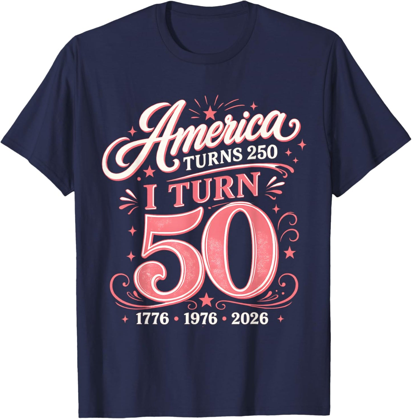 I Turn 50 America Turns 250 Cute Pink Birthday 1976 T-Shirt - T-Shirt | Navy