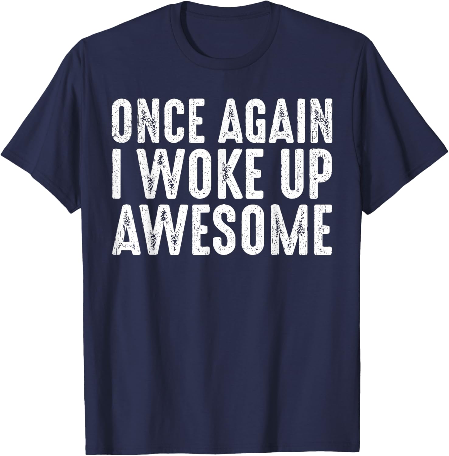 Funny Once Again I Woke Up Awesome Retro Motivational Humor T-Shirt - T-Shirt | Navy