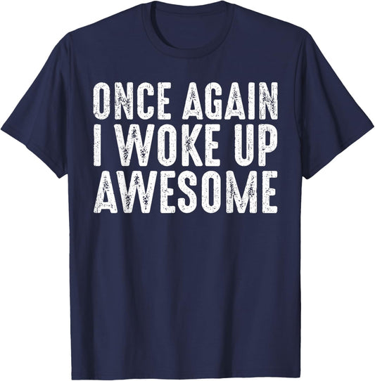 Funny Once Again I Woke Up Awesome Retro Motivational Humor T-Shirt - T-Shirt | Navy