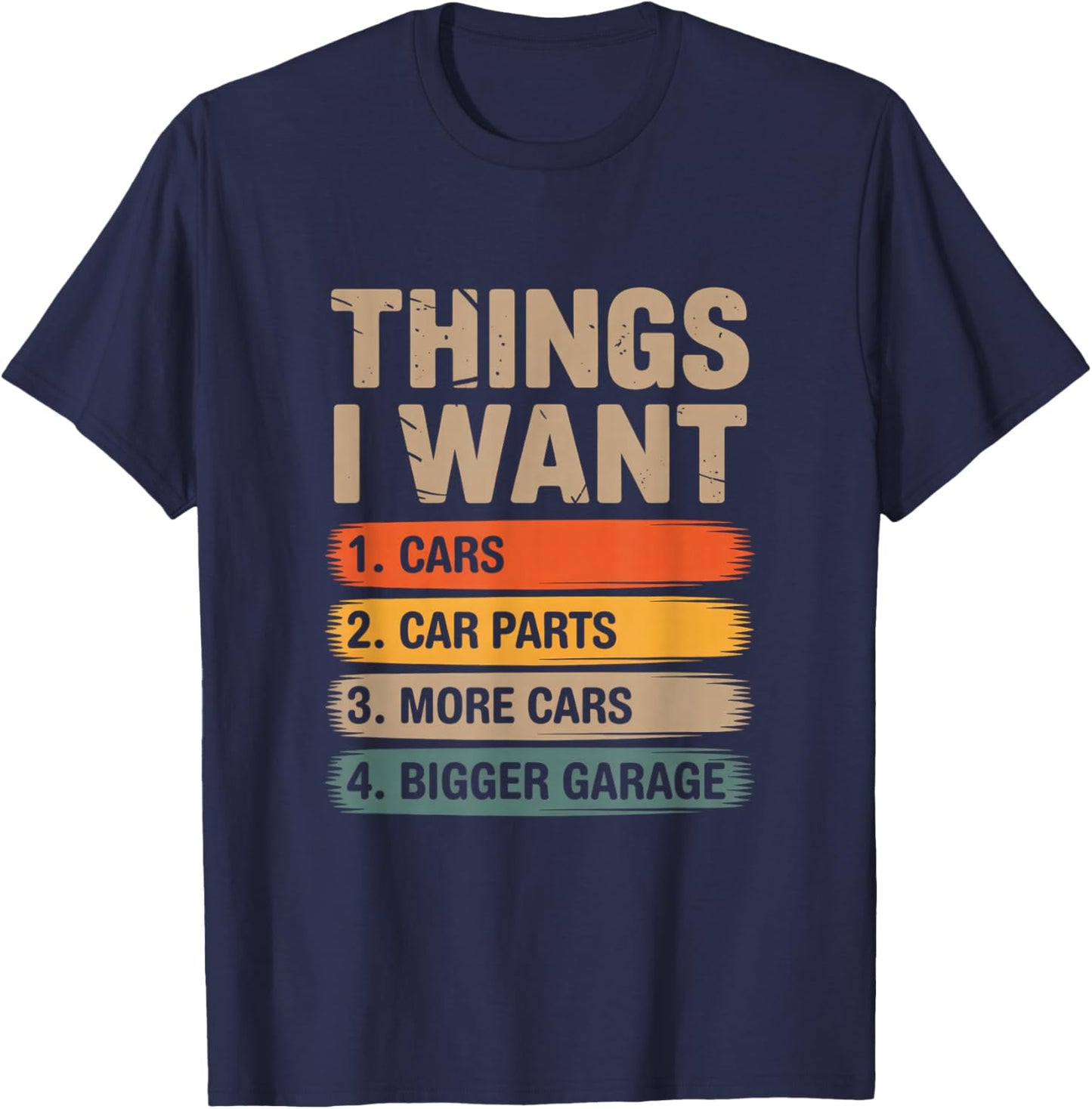 Things i Want Cars car Parts More Cards Bigger Garage T-Shirt - T-Shirt | Navy