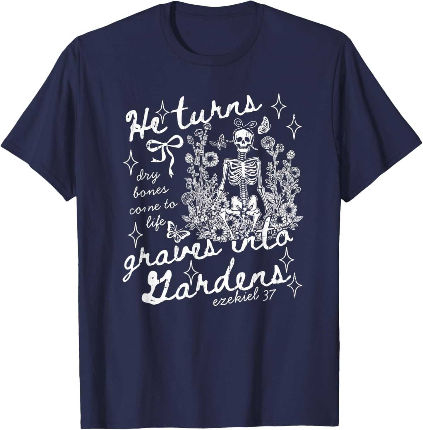 He Turns Graves Into Gardens, Ezekiel 37 T-Shirt - T-Shirt | Navy