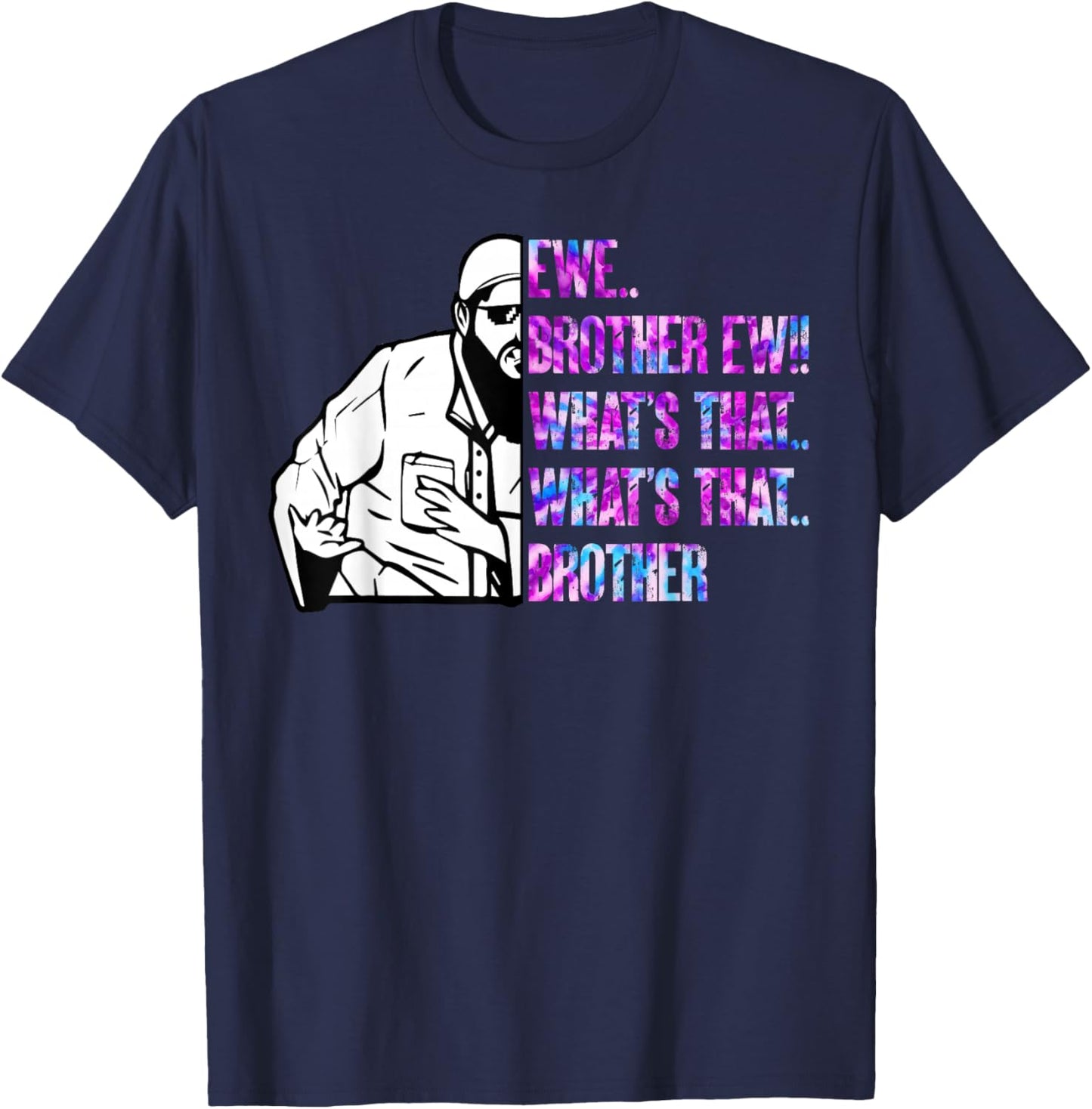 Ew Brother Ew What's That Brother Funny Meme T-Shirt - T-Shirt | Navy