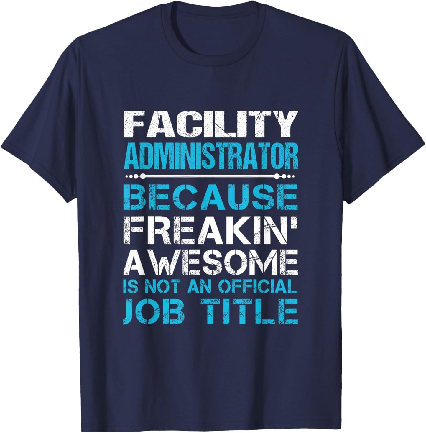 Facility Administrator - Freaking Awesome T-Shirt - T-Shirt | Navy