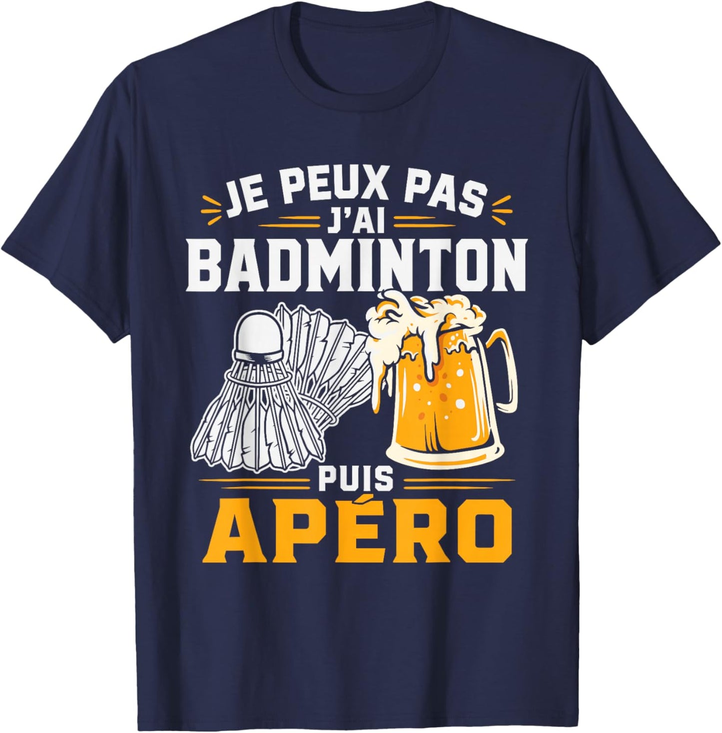Je Peux Pas J’AI Badminton Puis Apéro Humour Bière Alcool T-Shirt - T-Shirt | Navy
