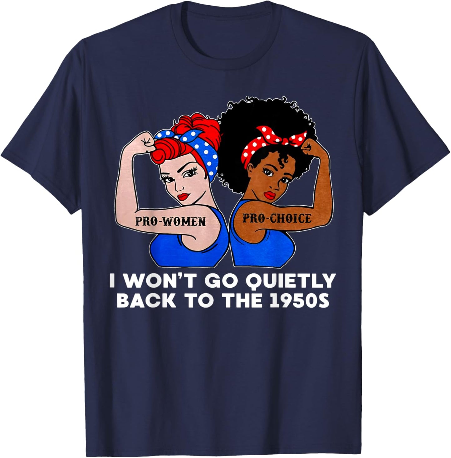 I Won't Go Quietly Back to the 1950s T-Shirt - T-Shirt | Navy