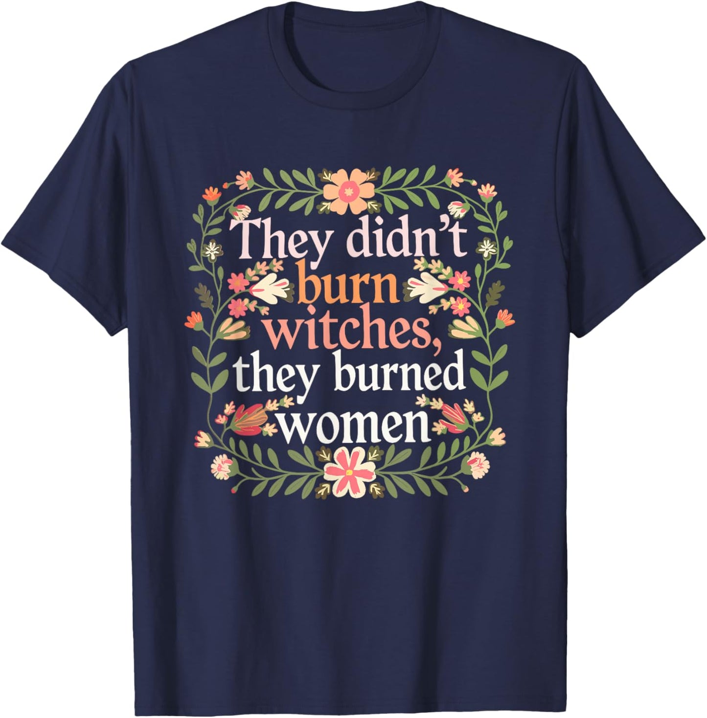 They Didn't Burn Witches They Burned Women - Feminist Witch T-Shirt - T-Shirt | Navy