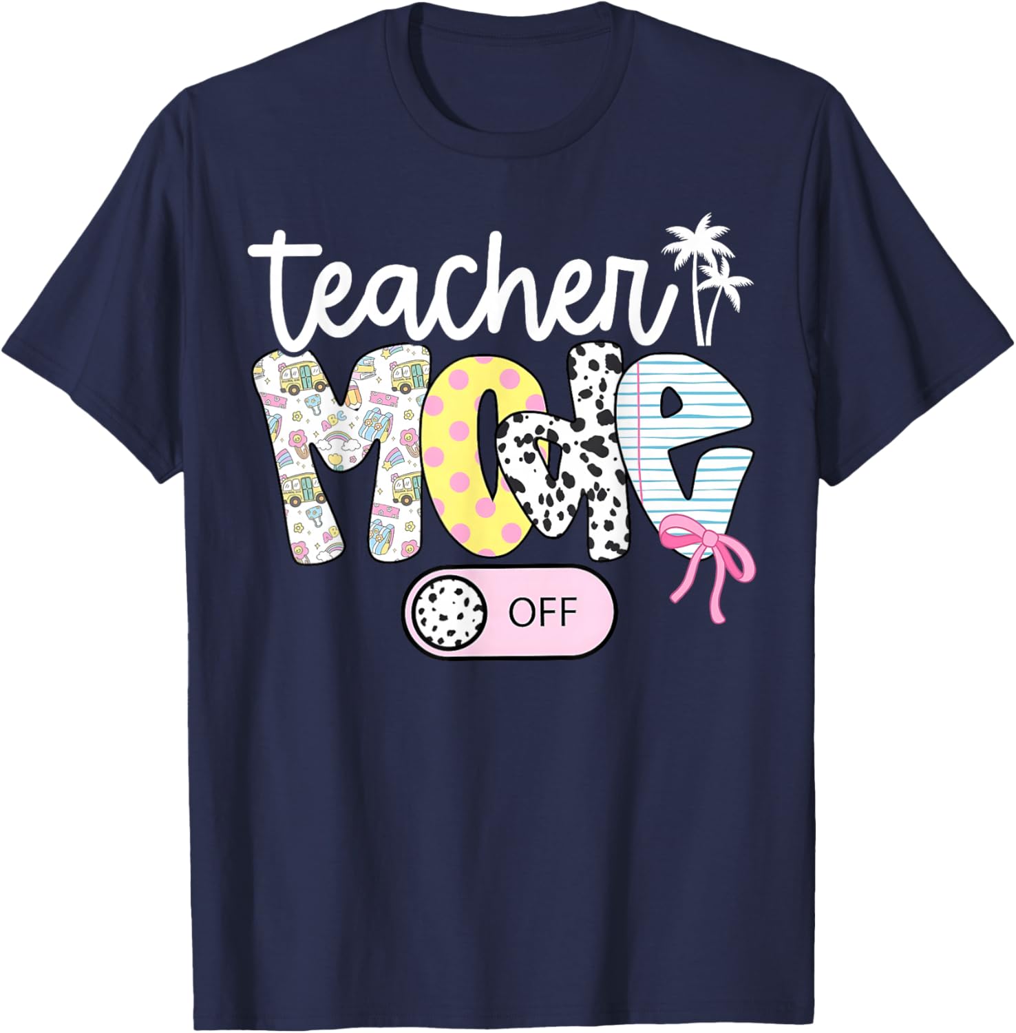 Teacher Mode Off Happy Last Day of School Summer Break Funny T-Shirt - T-Shirt | Navy