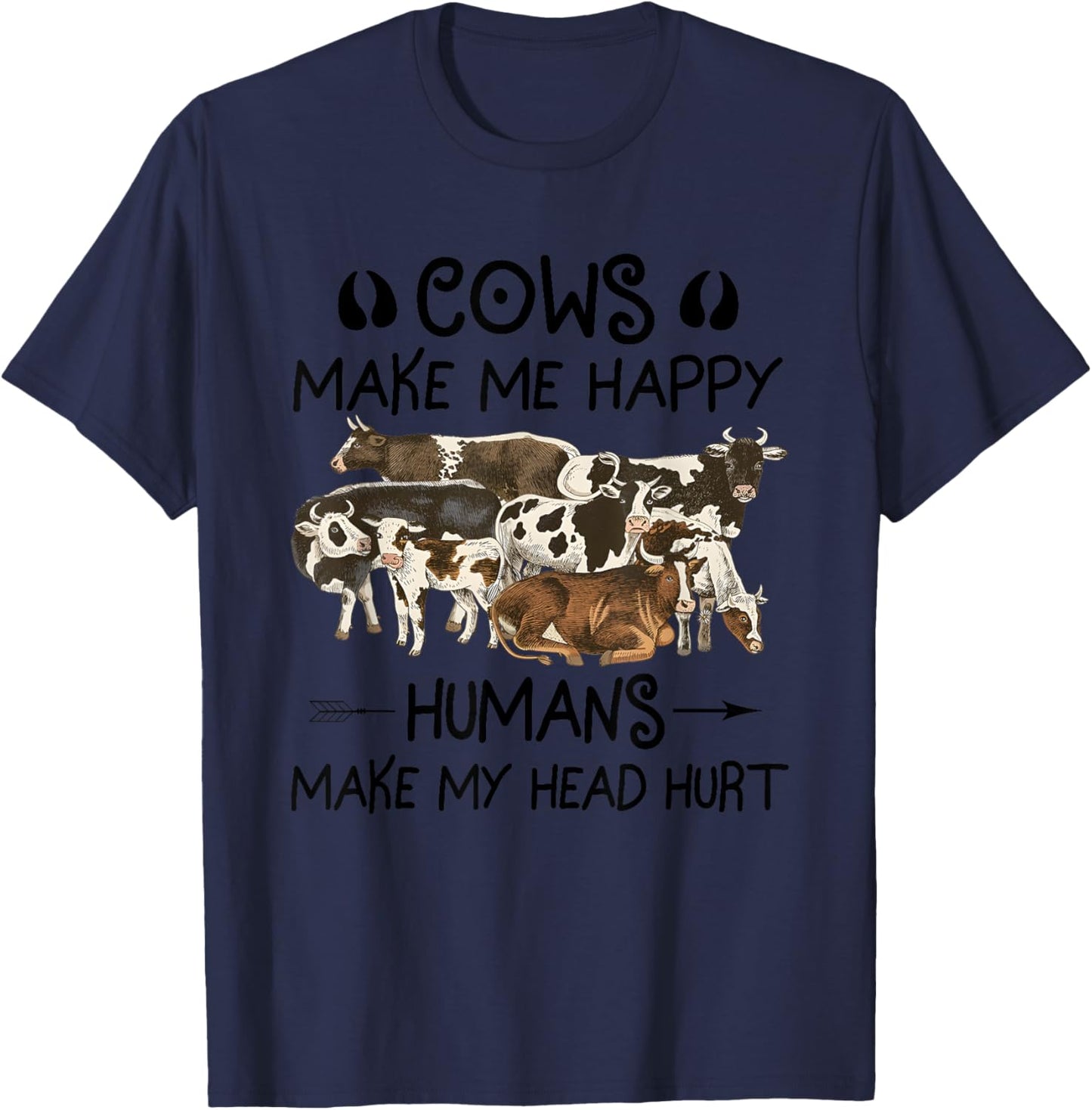 Cows Make Me Happy Humans Make My Head Hurt T-Shirt - T-Shirt | Navy