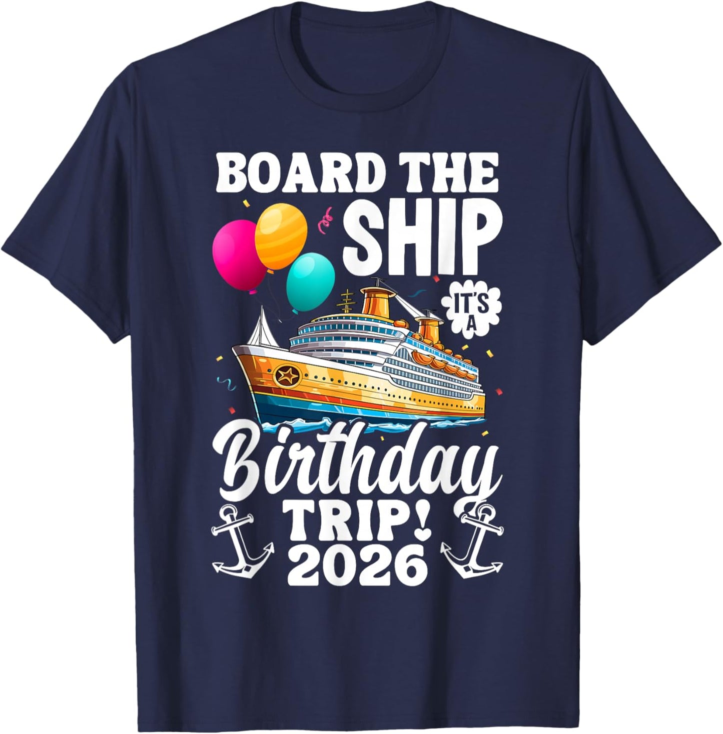Board The Ship It's Birthday Trip 2026 Funny Birthday Cruise T-Shirt - T-Shirt | Navy