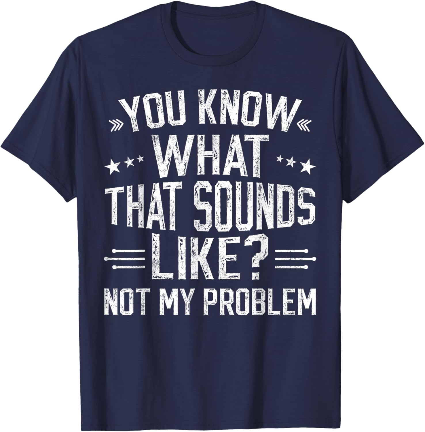 You Know What That Sounds Like Not My Problem funny retro T-Shirt - T-Shirt | Navy