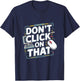Don't Click On That - Tech Support Helpdesk T-Shirt - T-Shirt | Navy