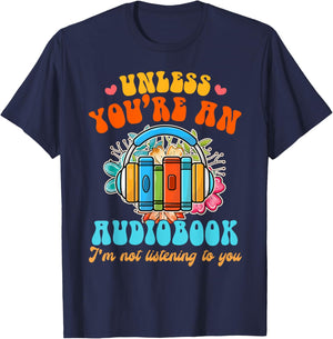 Audiobook Lover Funny Book Reader Unless You're an Audiobook T-Shirt - T-Shirt | Navy