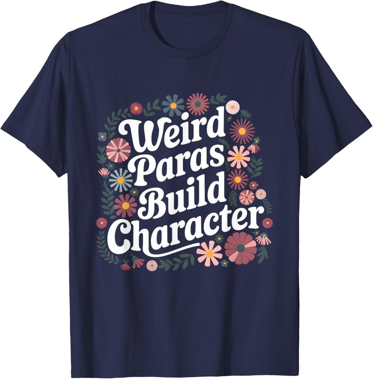 Weird Paras Build Character Paraprofessional Appreciation T-Shirt - T-Shirt | Navy