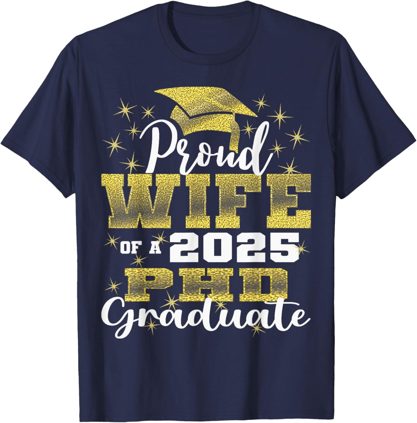 Proud Wife Class Of 2025 PHD Graduate Doctorate Graduation T-Shirt - T-Shirt | Navy
