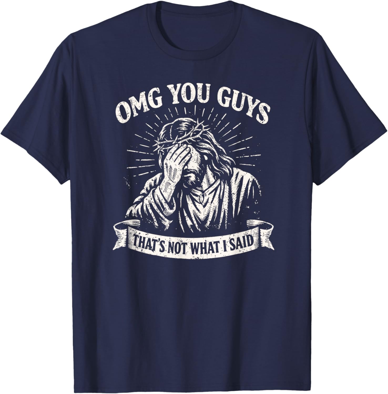 OMG You Guys That's Not What I Said, Funny Jesus T-Shirt - T-Shirt | Navy