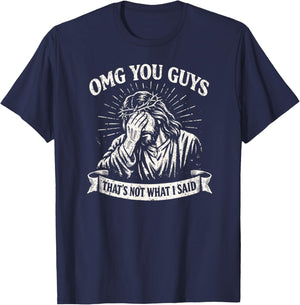 OMG You Guys That's Not What I Said, Funny Jesus T-Shirt - T-Shirt | Navy