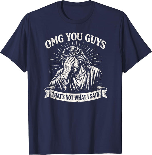 OMG You Guys That's Not What I Said, Funny Jesus T-Shirt - T-Shirt | Navy