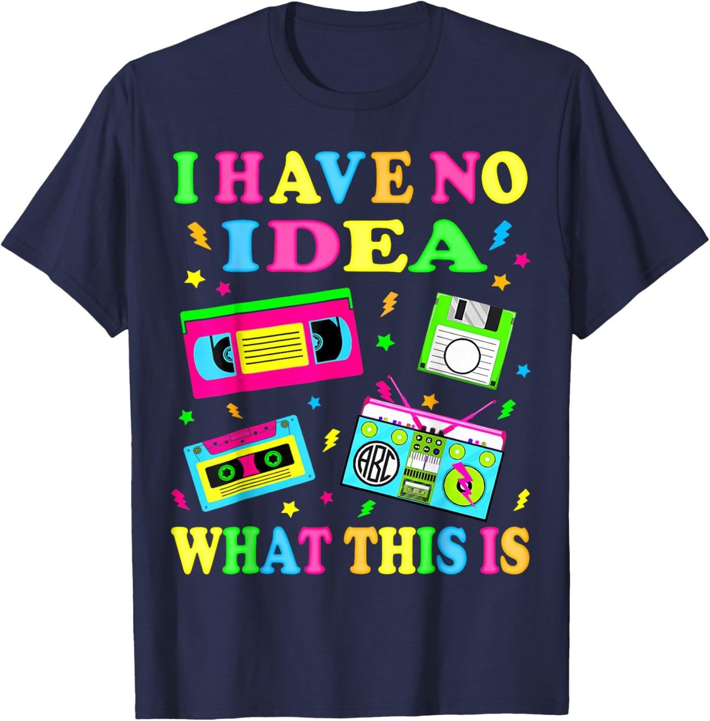 I Have No Idea What This is 80s 90s Outfit Men Women Kids T-Shirt - T-Shirt | Navy