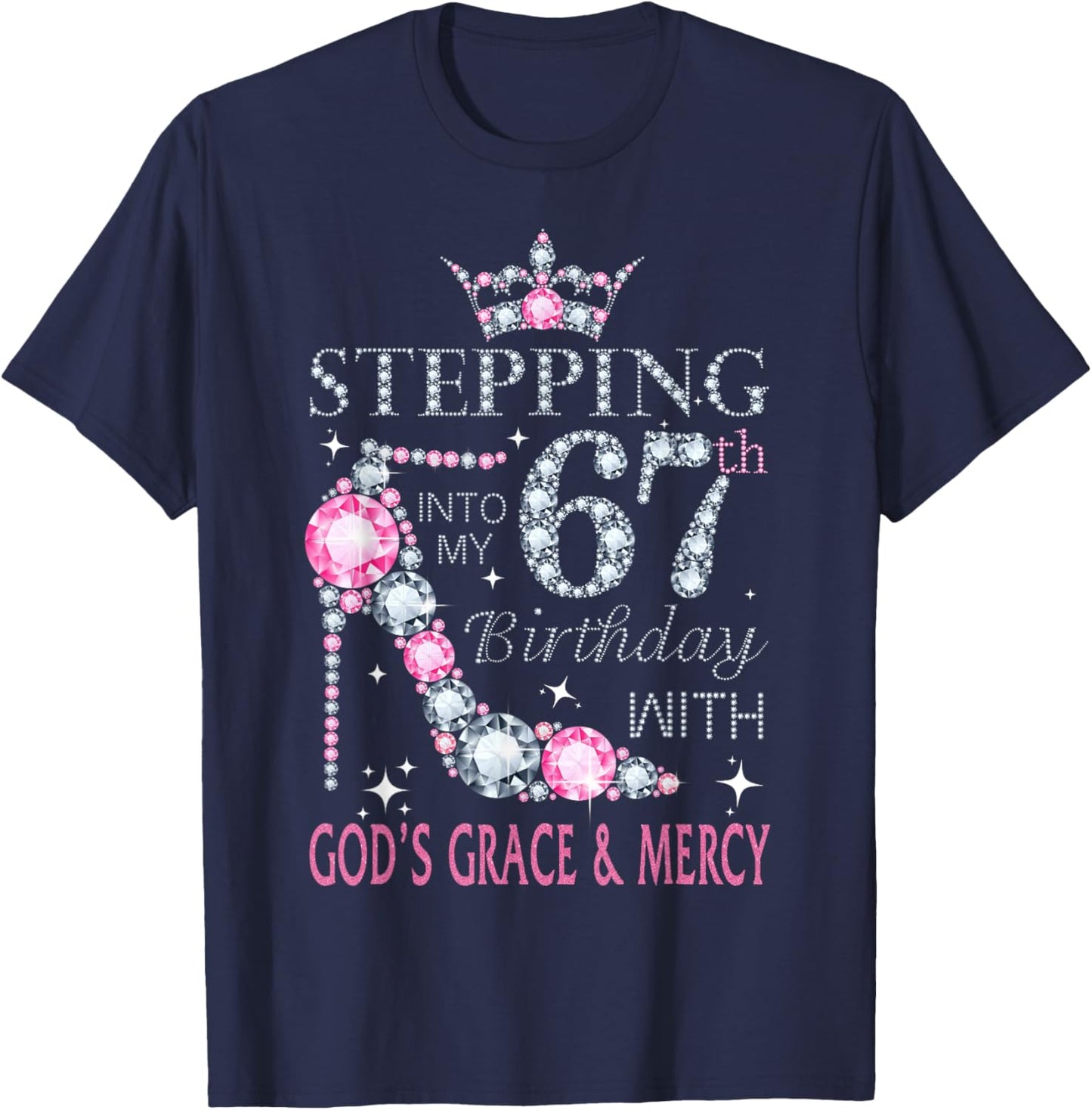 Stepping into my 67th birthday with God's grace & Mercy Lady T-Shirt - T-Shirt | Navy