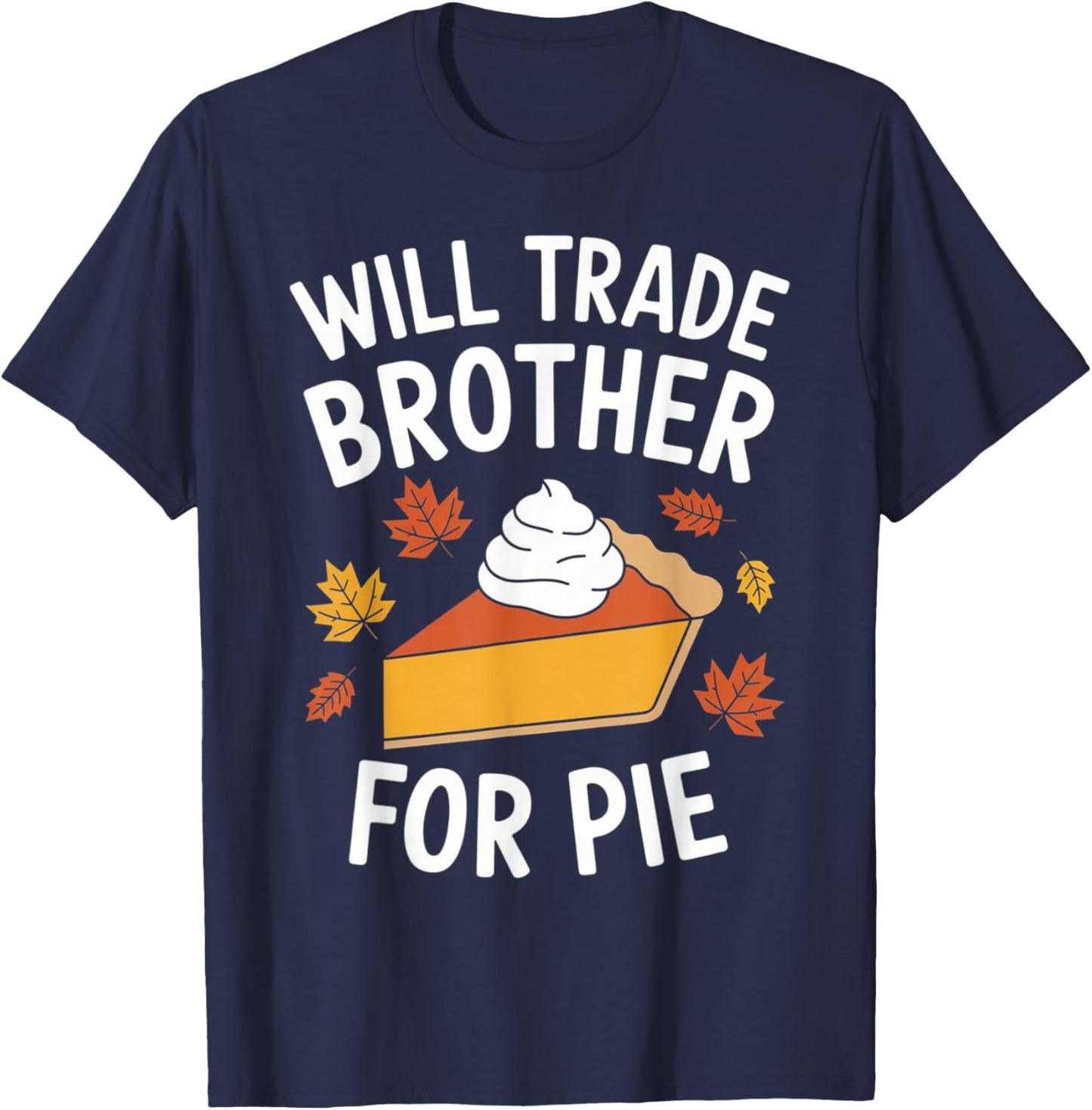Will Trade Brother For Pie Fall Family Kids Thanksgiving T-Shirt - T-Shirt | Navy