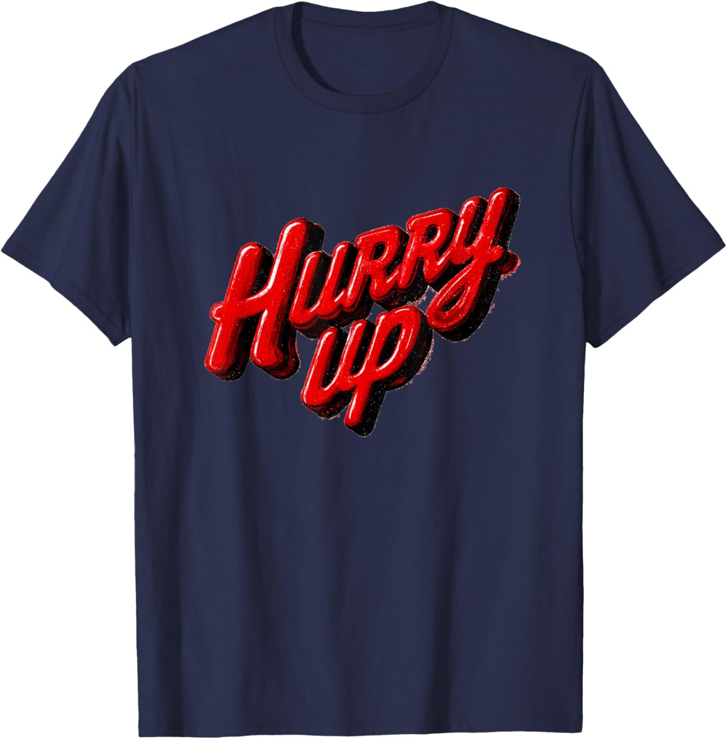 Cool Hurry Up Graphic for Man and Woman T-Shirt - T-Shirt | Navy