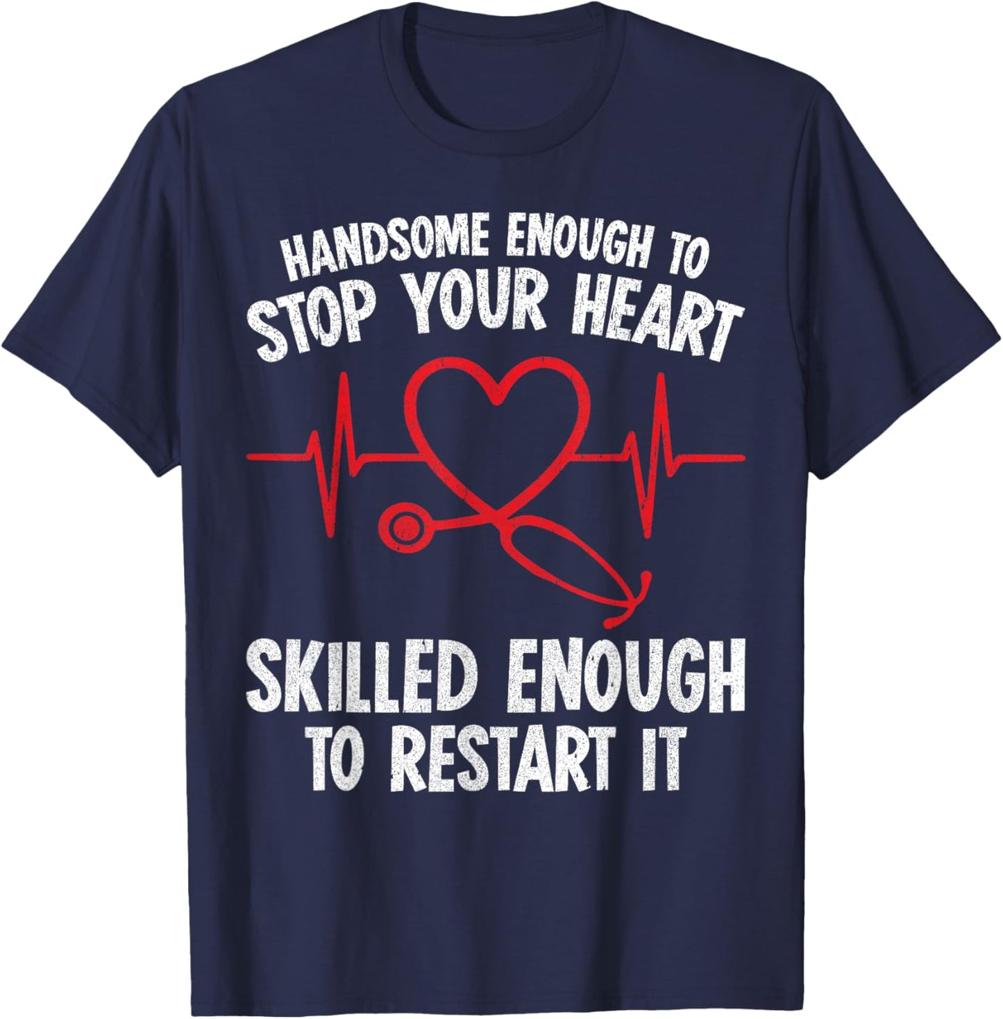 Handsome Enough To Stop Your Heart Nurse Valentine T-Shirt - T-Shirt | Navy